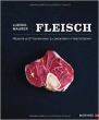 Fleisch: Rezepte und Praxiswissen zu besonderen Fleischstücken